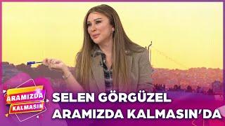 Aramızda Kalmasın'ın Konuğu Selen Görgüzel | Aramızda Kalmasın