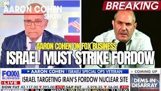 ISRAEL MUST STRIKE FORDOW— Or Trump Has a Better Option | Aaron Cohen on Fox Business