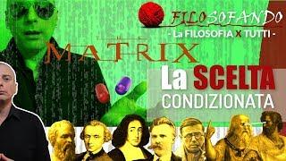 La SCELTA Condizionata - esiste il LIBERO ARBITRIO? 9 Ep di Filosofia - FILOSOFANDO - MATRIX