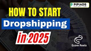 START Dropshipping in 2025 with PiPiADS and Succeed!