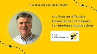 Crafting an Effective Governance Framework for Business Applications ft. Bill Vanderwall