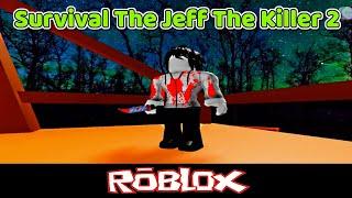 Survival The Jeff The Killer 2 By Boynextd00r1 [Roblox]