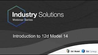 Introduction to 12d Model 14 - Industry Solutions Webinar Series