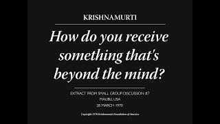 How do you receive something that's beyond the mind? | J. Krishnamurti