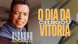 O DIA DA VITÓRIA CHEGOU ( RICARDO MACHADO  )