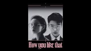 How you like that | Zhang Yu Xi & Ding Yu Xi (张予曦 &丁禹兮)