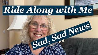 RIDE ALONG WITH ME AGAIN - Sad, Sad News