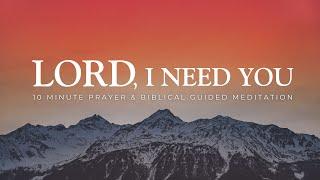 10 Minute Christian Meditation - Lord I Need You