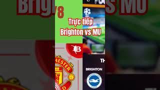Trực tiếp Brighton vs MU #bongda #mu #manchesterunited #tructiepbongda