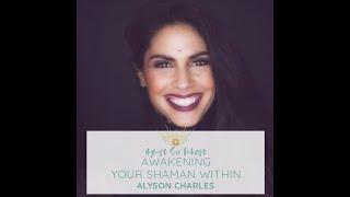 Highest Self Podcast Episode 085: Awakening the Shaman Within with Alyson Charles