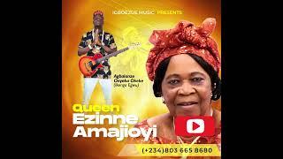 QUEEN EZINNE AMAJIOYI :AGBALANZE ONYEKA OKEKE (Single)