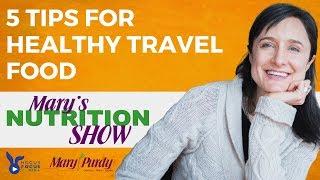 5 Tips for Healthy Travel Food - Mary's Nutrition Show