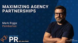 Maximizing Agency Partnership with Mark Riggs
