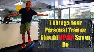 7 Things Your Personal Trainer Should NEVER Say or Do...