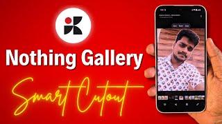 This NEW Nothing Gallery Feature Will Blow Your Mind!  Smart Cutout Explained 