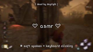 ASMR relaxing Dead by Daylight gameplay [soft spoken whispers + keyboard clicking]