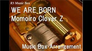 WE ARE BORN/Momoiro Clover Z [Music Box]