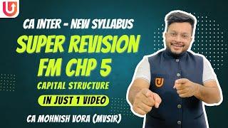 FM Chp 5 | Capital Structure | Super Revision | CA Inter New Syll. | CA Mohnish Vora | MVSIR