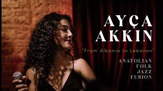 Ayça Akkın: “From Albania to Lebanon”