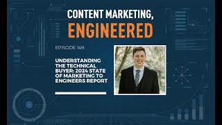 Understanding the Technical Buyer: 2024 State of Marketing to Engineers Report