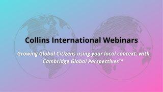 Collins International Webinars | Growing Global Citizens using local context