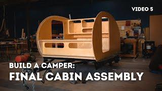 How to Final Cabin Assembly for a Teardrop Camper - Start to Finish - Timelapse (Video 5 of 10)