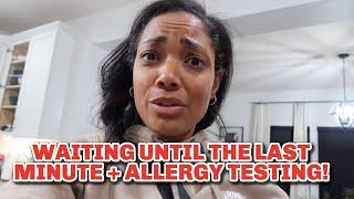 WAITING UNTIL THE LAST MINUTE + ALLERGY TESTING