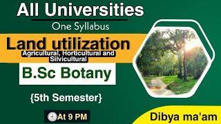 Land utilization: Agricultural, Horticultural and Silvicultural || B.Sc Botany