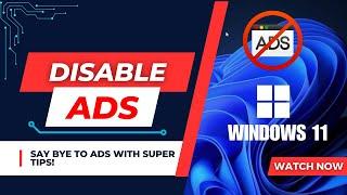 How to Stop Annoying Ads in Windows 11 | Windows Ad Disabling Tips and Tricks 