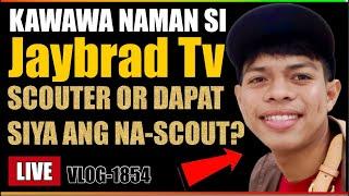 ⭕️ KAWAWA NAMAN SI JAYBRAD TV | SIYA BA AY SCOUTER OR SIYA DAPAT ANG NA-SCOUT? BAKIT NADADAWIT SIYA?