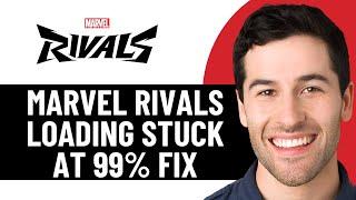 MARVEL RIVALS LOADING SCREEN STUCK AT 99% FIX (EASY FIX 2025)