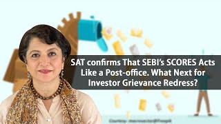 SAT confirms That SEBI’s SCORES Acts Like a Post-office. What Next for Investor Grievance Redress?