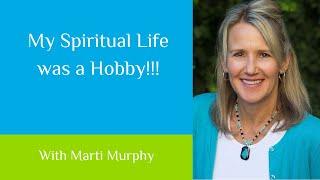 My spiritual life has been a hobby!