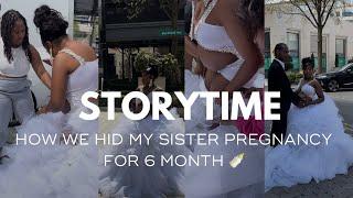 STORY TIME | WE HID MY SISTER PREGNANCY FOR 6 MONTHS ‍