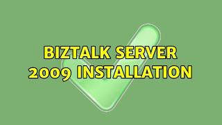 BizTalk server 2009 installation (2 Solutions!!)