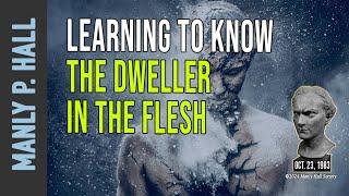 Manly P. Hall: Learning to know the Dweller in the Flesh