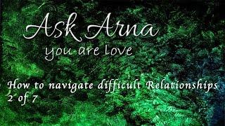 Ask Arna - How to Navigate Difficult Relationships 2 of 7  Ask Arna