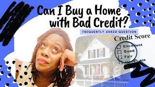 Can I Buy a Home with Bad Credit?