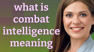 Combat intelligence | meaning of Combat intelligence