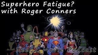 Is Super Hero Fatigue a thing? w/Roger Conners