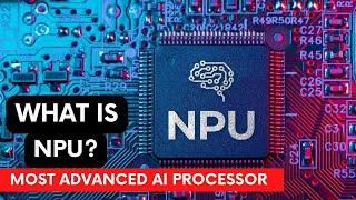 WHAT IS NPU | MOST ADVANCED AI COMPUTER PROCESSOR