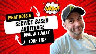 What does a Service Based Arbitrage Deal ACTUALLY look like?