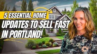 Top 5 Essential Home Updates to Sell Fast | Portland, OR Real Estate Tips