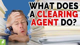 WHAT DOES A CLEARING AGENT DO?