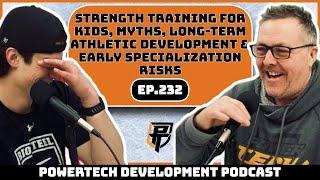 Ep.232 | Strength Training in Kids, Myths, LTAD & Early Specializing - PowerTech Development Podcast