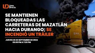 Se mantienen bloqueadas las carreteras de Mazatlán hacia Durango; se incendió un tráiler