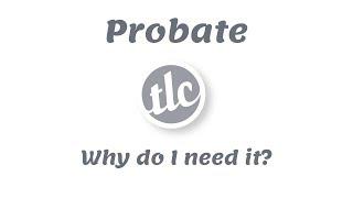 Probate - Why do I need it?