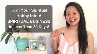 Turn Your Spiritual Hobby Into A Spiritual Business [In Less Than 30 Days]