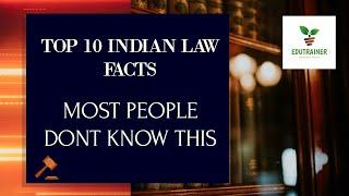 TOP 10 FACTS OF INDIAN LAW THAT MOST PEOPLE ARE UNAWARE OF.