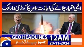 Permission to use nuclear weapons  | Geo News 12 AM Headlines (20 Nov 2024)